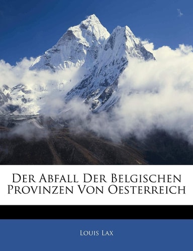 Der Abfall Der Belgischen Provinzen Von Oesterreich (English and German Edition)