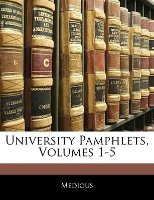 University Pamphlets, Volumes 1-5