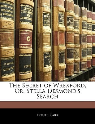 The Secret of Wrexford, Or, Stella Desmond's Search