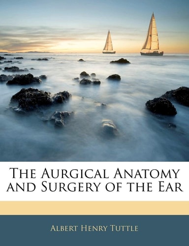 The Aurgical Anatomy and Surgery of the Ear