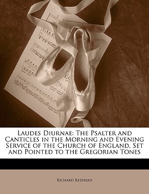 Laudes Diurnae: The Psalter and Canticles in the Morning and Evening Service of the Church of England, Set and Pointed to the Gregorian Tones