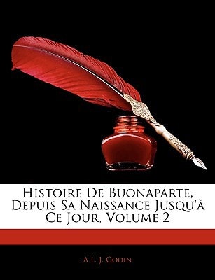 Histoire de Buonaparte, Depuis Sa Naissance Jusqu'a Ce Jour, Volume 2