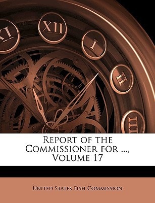 Report of the Commissioner for ..., Volume 17
