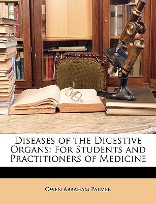 Diseases of the Digestive Organs: For Students and Practitioners of Medicine