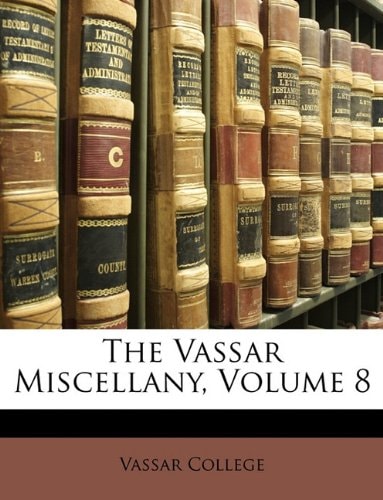 The Vassar Miscellany, Volume 8