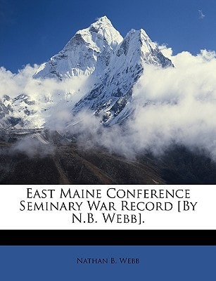 East Maine Conference Seminary War Record [By N.B. Webb].