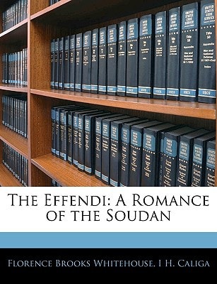 The Effendi: A Romance of the Soudan