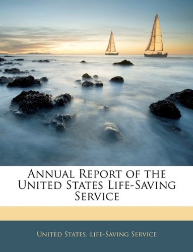 Annual Report of the United States Life-Saving Service