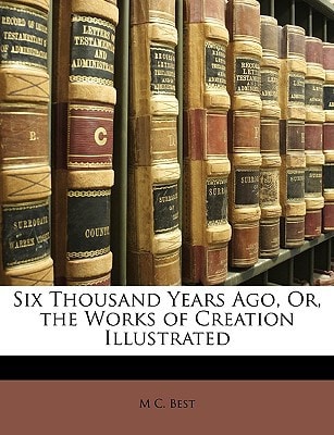 Six Thousand Years Ago, Or, the Works of Creation Illustrated