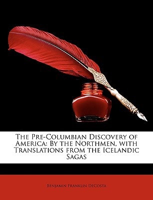 The Pre-Columbian Discovery of America: By the Northmen, with Translations from the Icelandic Sagas