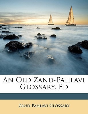 An Old Zand-Pahlavi Glossary, Ed