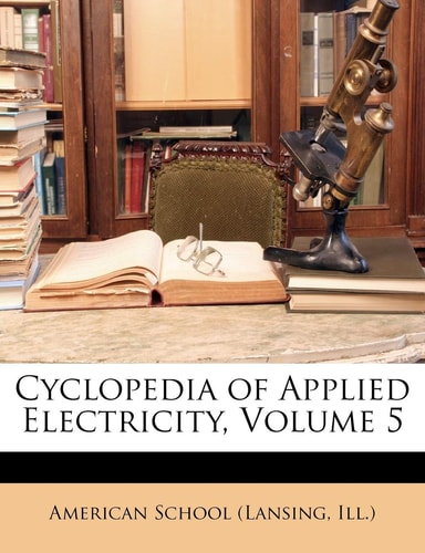 Cyclopedia of Applied Electricity, Volume 5