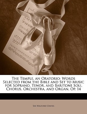 The Temple, an Oratorio: Words Selected from the Bible and Set to Music for Soprano, Tenor, and Baritone Soli, Chorus, Orchestra, and Organ, Op. 14