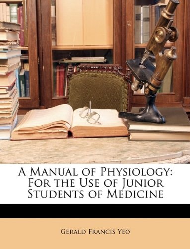 A Manual of Physiology: For the Use of Junior Students of Medicine