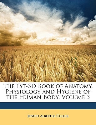 The 1St-3D Book of Anatomy, Physiology and Hygiene of the Human Body, Volume 3