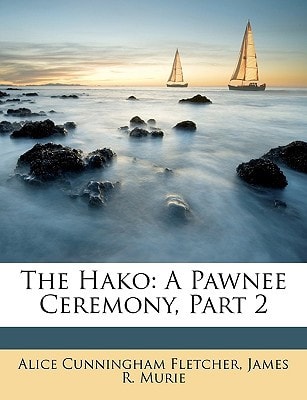 The Hako: A Pawnee Ceremony, Part 2