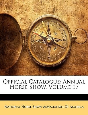 Official Catalogue: Annual Horse Show, Volume 17