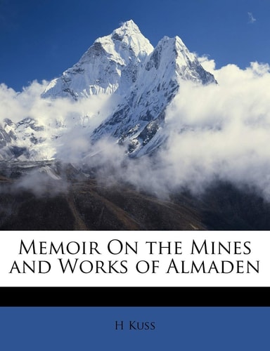 Memoir On the Mines and Works of Almaden