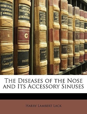 The Diseases of the Nose and Its Accessory Sinuses