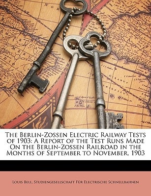 The Berlin-Zossen Electric Railway Tests of 1903: A Report of the Test Runs Made On the Berlin-Zossen Railroad in the Months of September to November, 1903