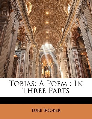Tobias: A Poem : In Three Parts