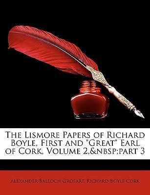 The Lismore Papers of Richard Boyle, First and "Great" Earl of Cork, Volume 2, part 3