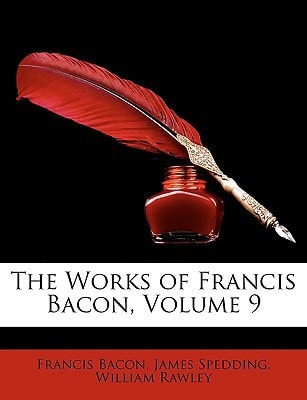 The Works of Francis Bacon, Volume 9