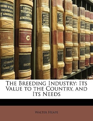 The Breeding Industry: Its Value to the Country, and Its Needs