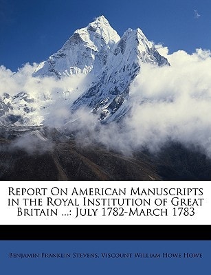 Report On American Manuscripts in the Royal Institution of Great Britain ...: July 1782-March 1783