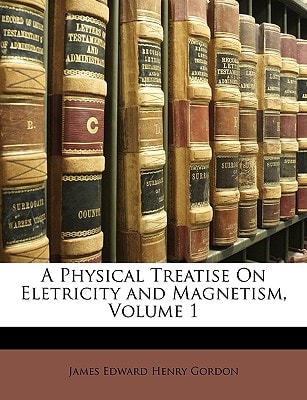 A Physical Treatise On Eletricity and Magnetism, Volume 1
