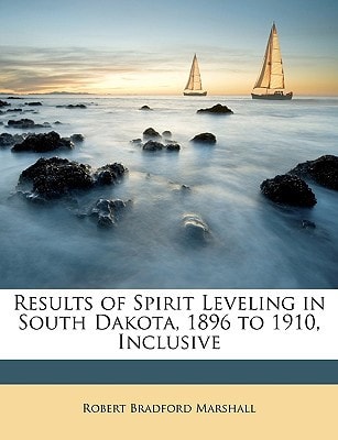 Results of Spirit Leveling in South Dakota, 1896 to 1910, Inclusive