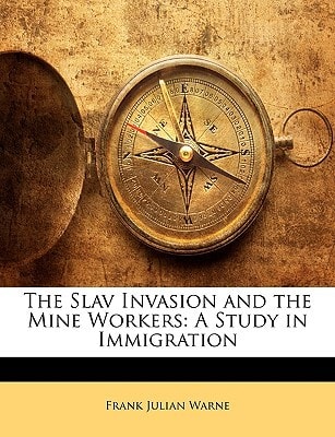 The Slav Invasion and the Mine Workers: A Study in Immigration