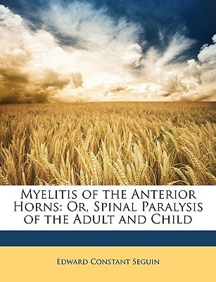Myelitis of the Anterior Horns: Or, Spinal Paralysis of the Adult and Child