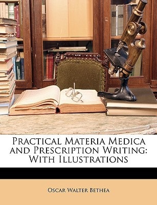 Practical Materia Medica and Prescription Writing: With Illustrations