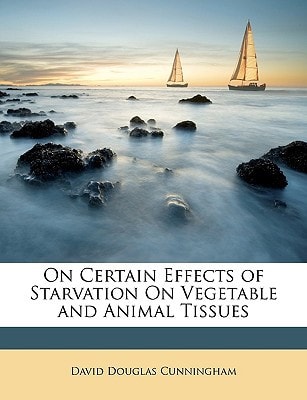 On Certain Effects of Starvation On Vegetable and Animal Tissues