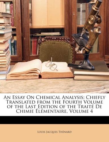 An Essay On Chemical Analysis: Chiefly Translated from the Fourth Volume of the Last Edition of the Traité De Chimie Élémentaire, Volume 4