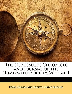 The Numismatic Chronicle and Journal of the Numismatic Society, Volume 1