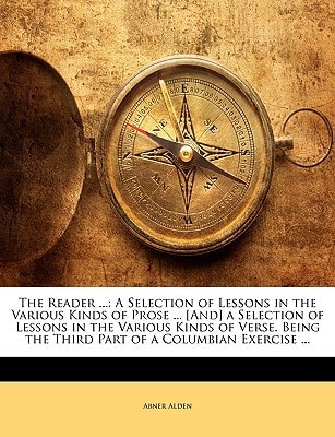 The Reader ...: A Selection of Lessons in the Various Kinds of Prose ... [And] a Selection of Lessons in the Various Kinds of Verse. Being the Third Part of a Columbian Exercise ...