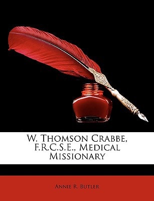 W. Thomson Crabbe, F.R.C.S.E., Medical Missionary