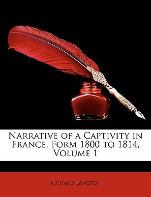 Narrative of a Captivity in France, Form 1800 to 1814, Volume 1