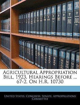 Agricultural Appropriation Bill, 1923, Hearings Before ... 67-2, On H.R. 10730