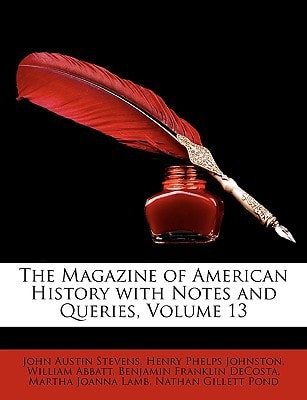 The Magazine of American History with Notes and Queries, Volume 13