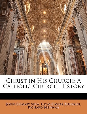 Christ in His Church: A Catholic Church History