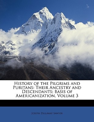 History of the Pilgrims and Puritans: Their Ancestry and Descendants; Basis of Americanization, Volume 3
