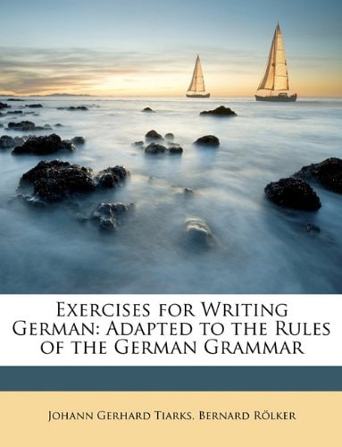 Exercises for Writing German: Adapted to the Rules of the German Grammar