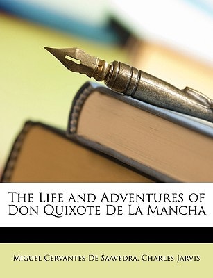The Life and Adventures of Don Quixote De La Mancha