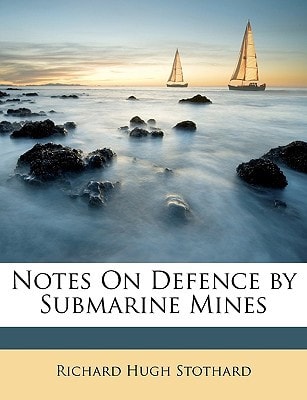 Notes On Defence by Submarine Mines