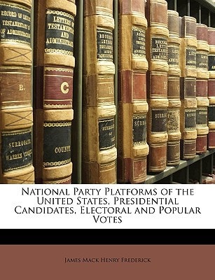 National Party Platforms of the United States, Presidential Candidates, Electoral and Popular Votes