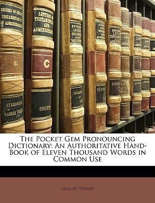The Pocket Gem Pronouncing Dictionary: An Authoritative Hand-Book of Eleven Thousand Words in Common Use