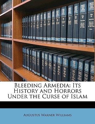 Bleeding Armedia: Its History and Horrors Under the Curse of Islam